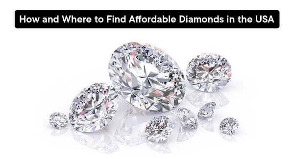 How and Where to Find Affordable Diamonds in the USA