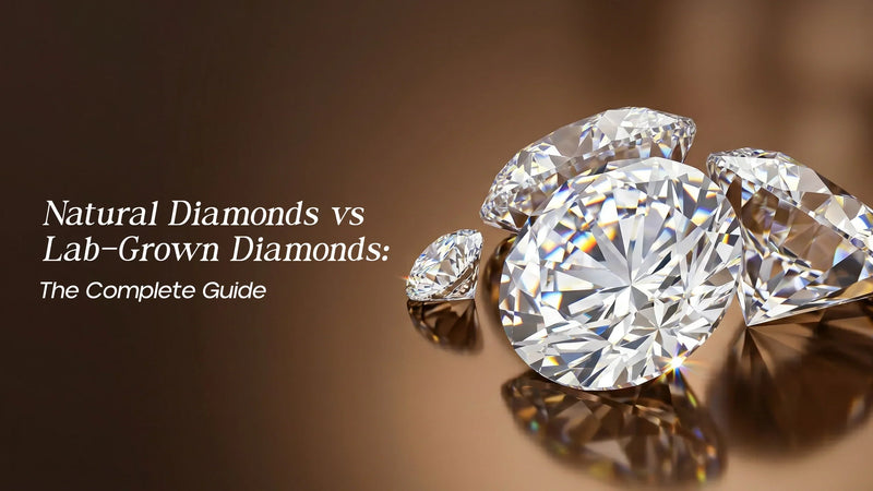 Natural Diamonds vs Lab-Grown Diamonds: The Complete Guide