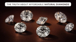 The Truth About Affordable Natural Diamonds