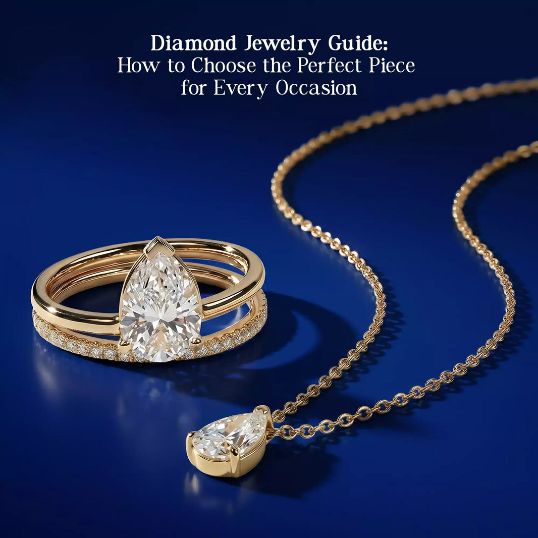 Diamond Jewelry Guide: How to Choose the Perfect Piece for Every Occasion